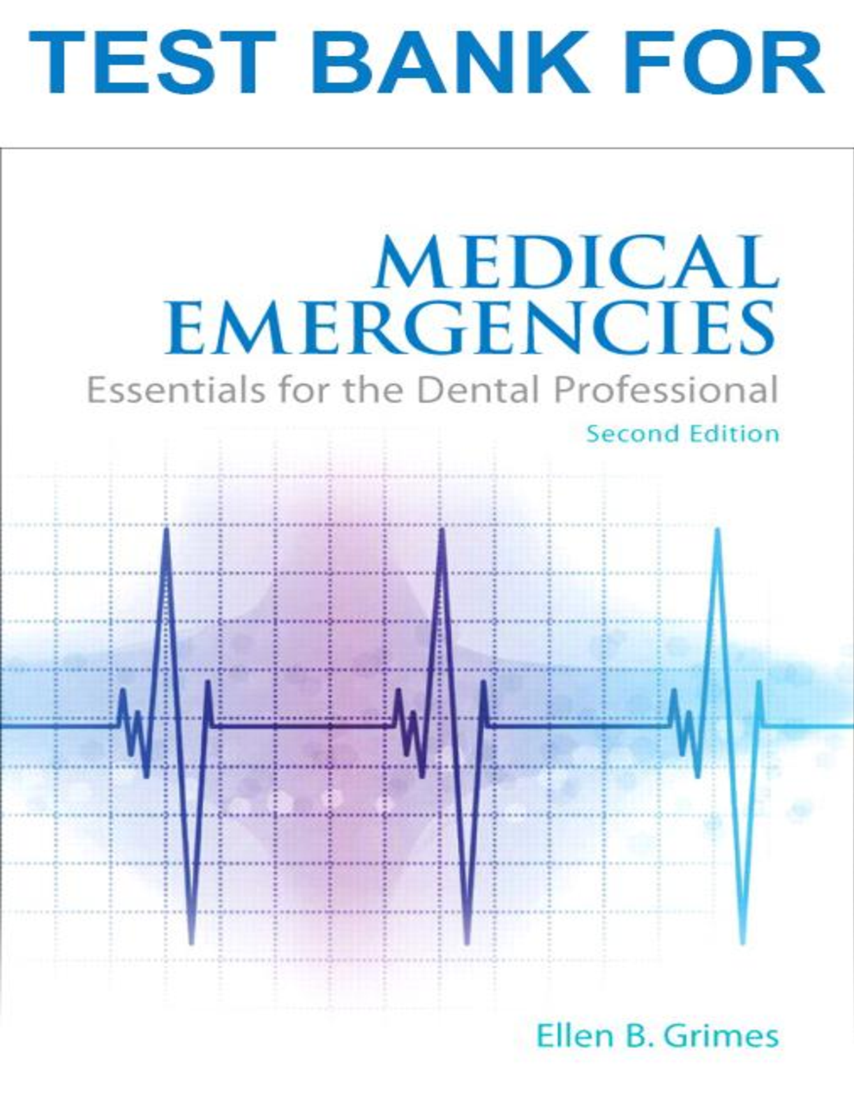 TEST BANK for Medical Emergencies: Essentials for the Dental Professional, 2nd Edition by Ellen Grimes